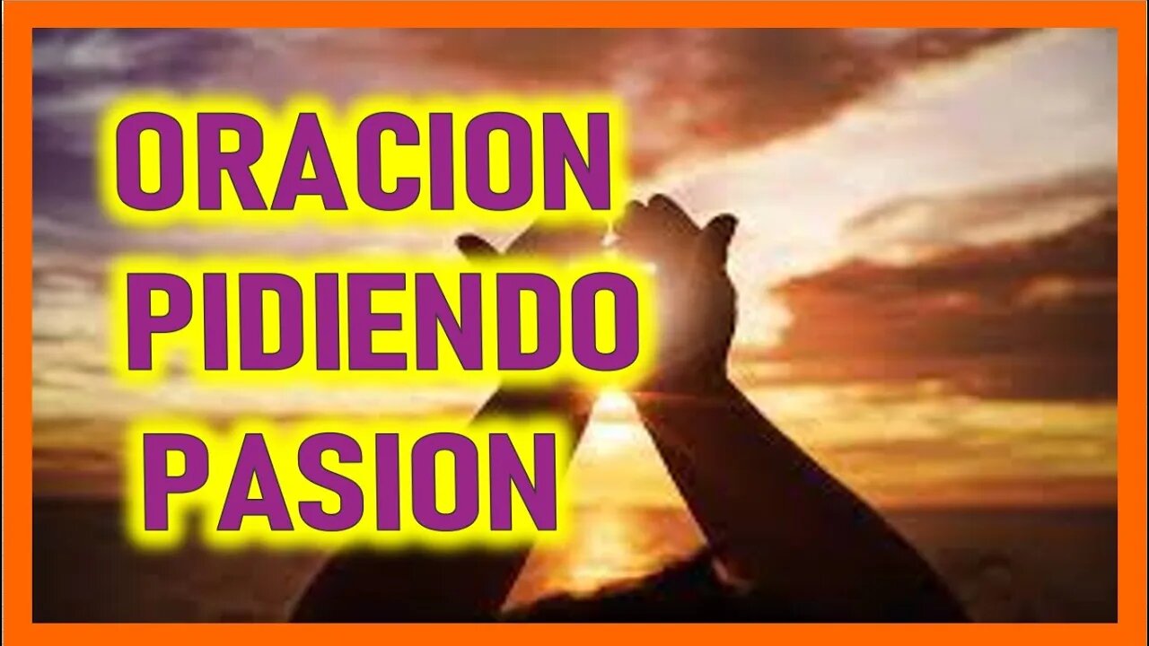 ORACION PIDIENDO PASION