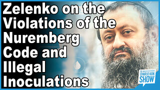Zelenko on the Violations of the Nuremberg Code and Illegal Inoculations