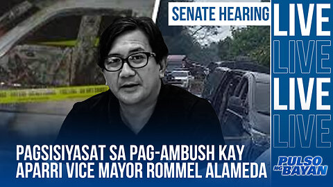 Pagsisiyasayat ng Senado kaugnay pag-a m b u s h kay Aparri Vice Mayor Rommel Alameda