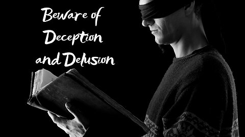 Beware of Deception & Delusion