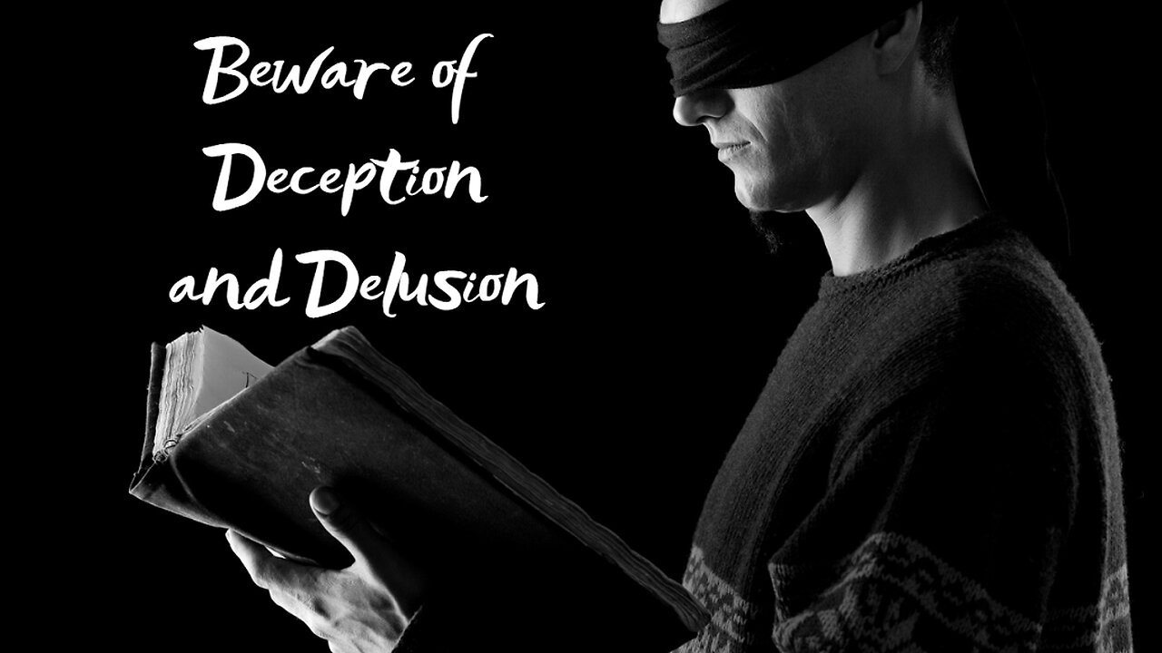 Beware of Deception & Delusion