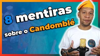 TOP 8 MENTIRAS sobre o CANDOMBLÉ - EP#126