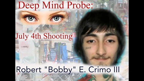 July 4th Shooter, Robert "Bobby" E. Crimo III || Deep Mind Probe