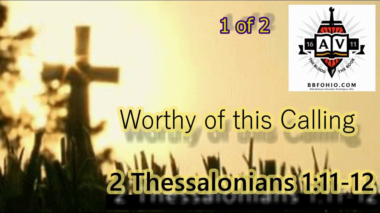 005 Counted Worthy of This Calling (2 Thessalonians 1:11-12) 1 of 2