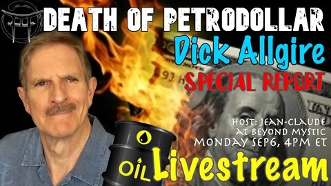 🔴LIVESTREAM: DICK ALLGIRE ; DEATH OF PETRODOLLAR Jean-Claude@BeyondMystic