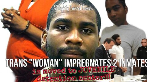 Trans ID Male who impregnated 2 female inmates moved from Women's Adult Prison to a YOUTH Facility!!