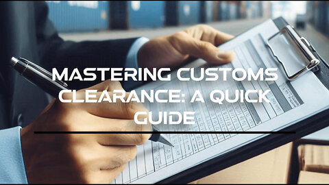 Demystifying Customs Clearance: Navigating the International Trade Maze
