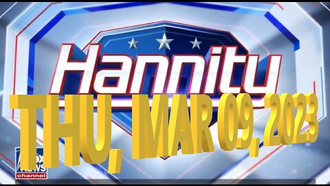 Hannity 03-09-2023