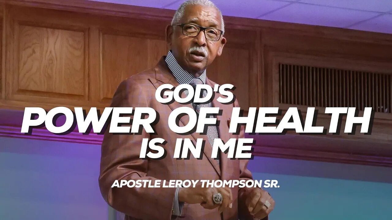 God’s Power Of Health Is In Me | Apostle Leroy Thompson Sr.