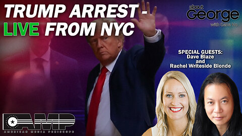 Trump Arrest – LIVE from NYC | About GEORGE With Gene Ho Ep. 113
