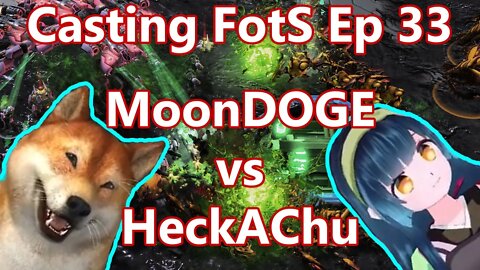 Casting FotS Episode 33 MoonDOGE vs HeckAChu: Playing Ahead While Behind