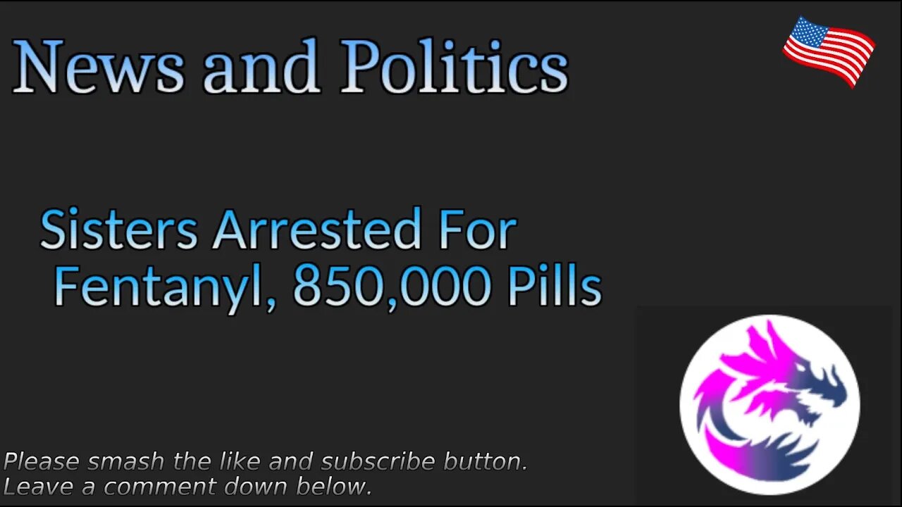 Sisters Arrested For Fentanyl, 850,000 Pills