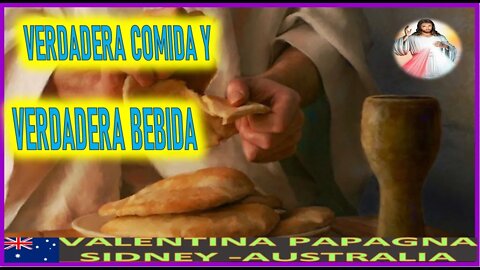 VERDADERA COMIDA Y VERDADERA BEBIDA - MENSAJE DE JESUCRISTO REY A VALENTINA PAPAGNA