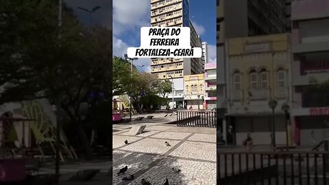 PRAÇA DO FERREIR #praçadoferreira #fortaleza