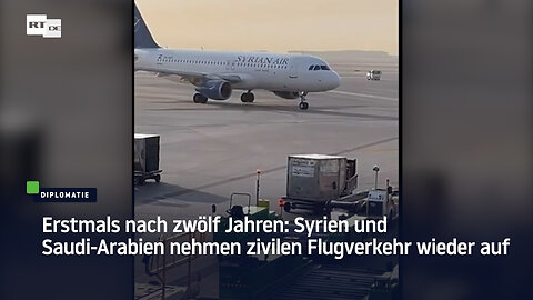 Erstmals nach zwölf Jahren: Syrien und Saudi-Arabien nehmen zivilen Flugverkehr wieder auf