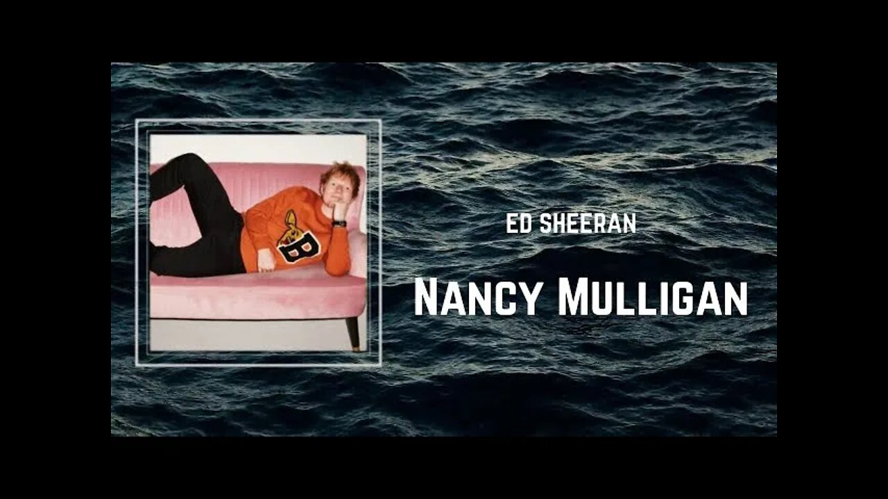 Ed Sheeran - Nancy Mulligan (Lyrics)