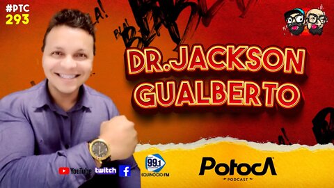 DR. JACKSON GUALBERTO | PTC #293 PARTE 01