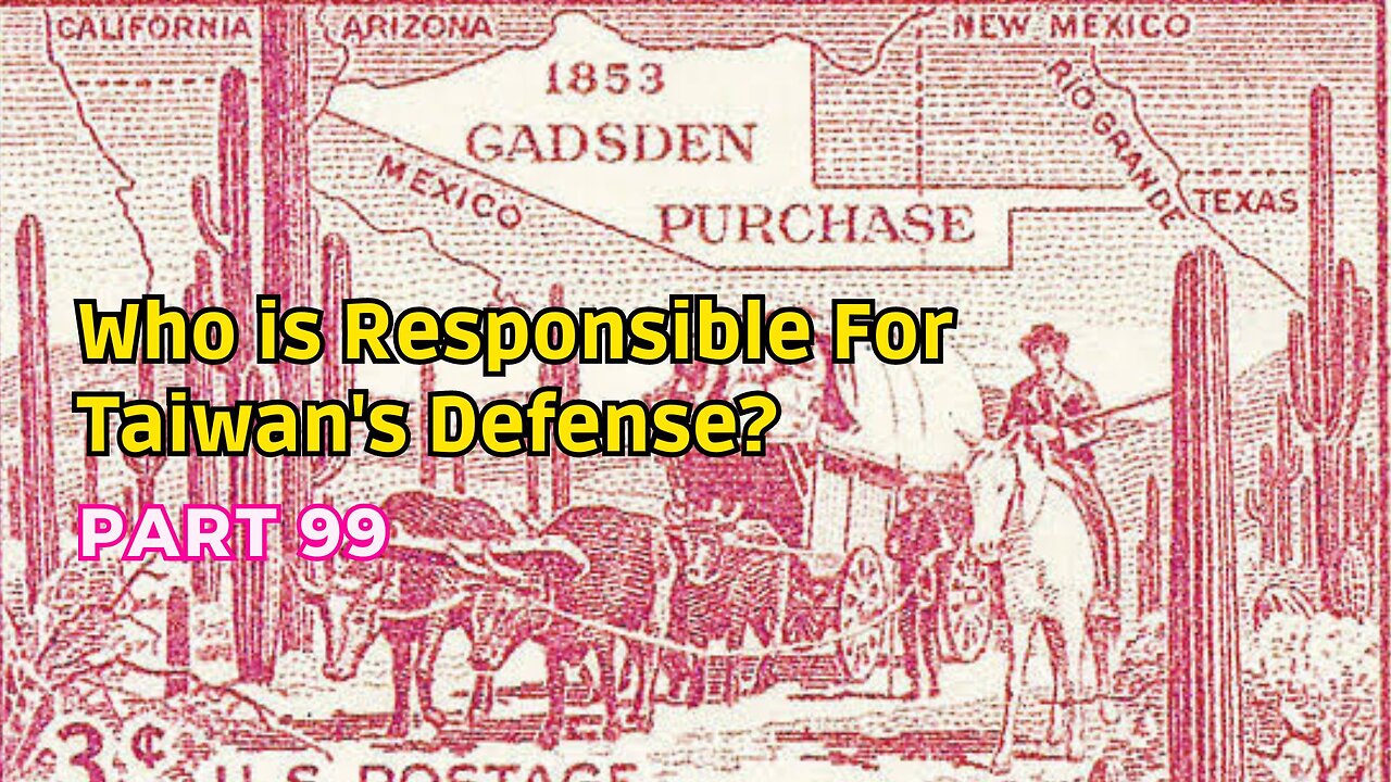 (99) Who is Responsible for Taiwan's Defense? | Alta California, Mexican Cession, Gadsden Purchase