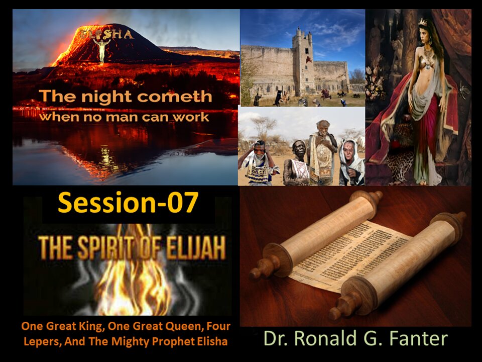 One Great King, One Great Queen, Four Lepers, And The Mighty Prophet Elisha Session 07 Dr. Fanter