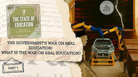 The Government's War on Real Education, Part 1: What is the War on Real Education?