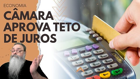 CÂMARA aprova PL que CRIA TETO para JUROS e para DÍVIDA e pode INVIABILIZAR EMPRÉSTIMOS no BRASIL