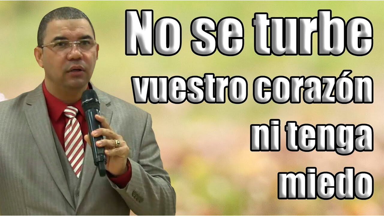 No se turbe vuestro corazón ni tenga miedo Pt. 1 mensaje del Pastor Edwin Santana