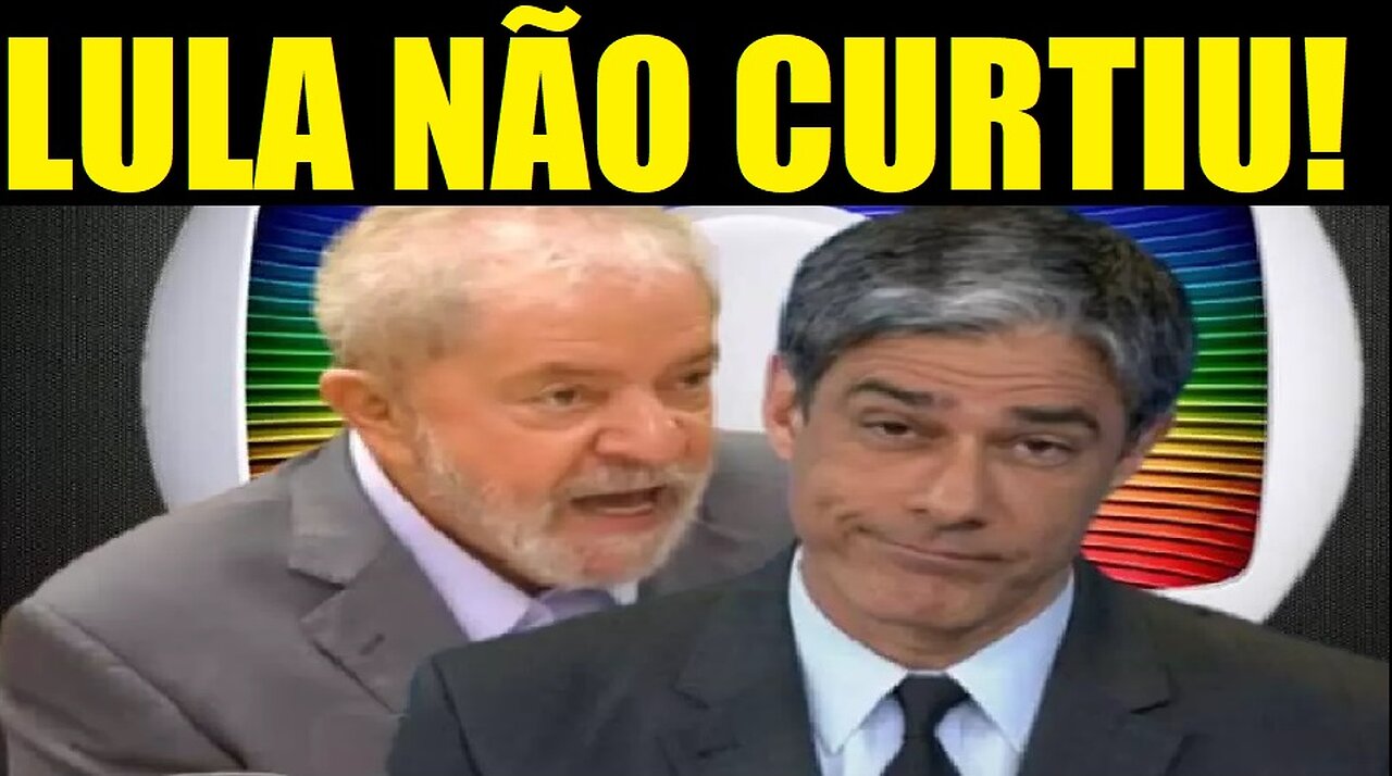 LULA NÃO CURTIU O QUE MOSTROU O JORNAL NACIONAL DA GLOBO