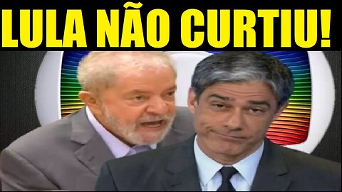 LULA NÃO CURTIU O QUE MOSTROU O JORNAL NACIONAL DA GLOBO