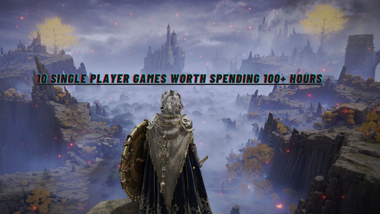 10 Single Player Games Worth Spending 100+ Hours