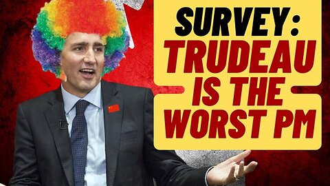 JUSTIN TRUDEAU IS THE WORST PM ACCORDING TO SURVEY