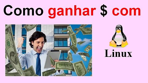 É possível ganhar dinheiro com Linux.