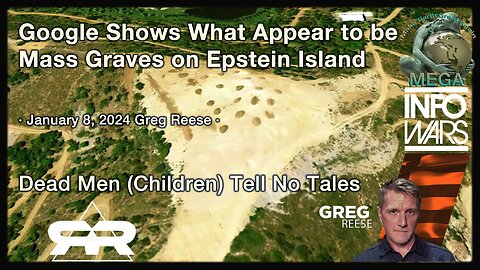Google Shows What Appear to be Mass Graves on Epstein Island · Jan 8, 2024 Greg Reese · Dead Men (Children) Tell No Tales