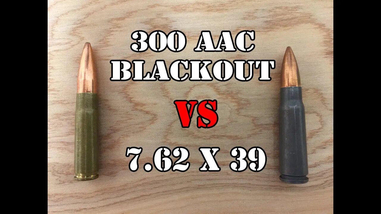 7.62 x 39 vs 300 AAC Blackout... Head to Head