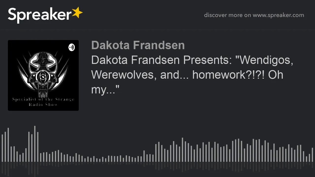 Dakota Frandsen Presents: "Wendigos, Werewolves, and... homework?!?! Oh my..." (made with Spreaker)
