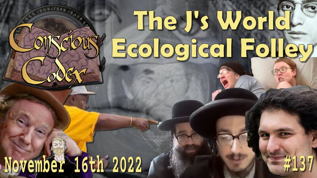 Conscious Codex 137: The J's World Ecological Folley