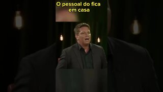 O pessoal do fica em casa é o mesmo que...