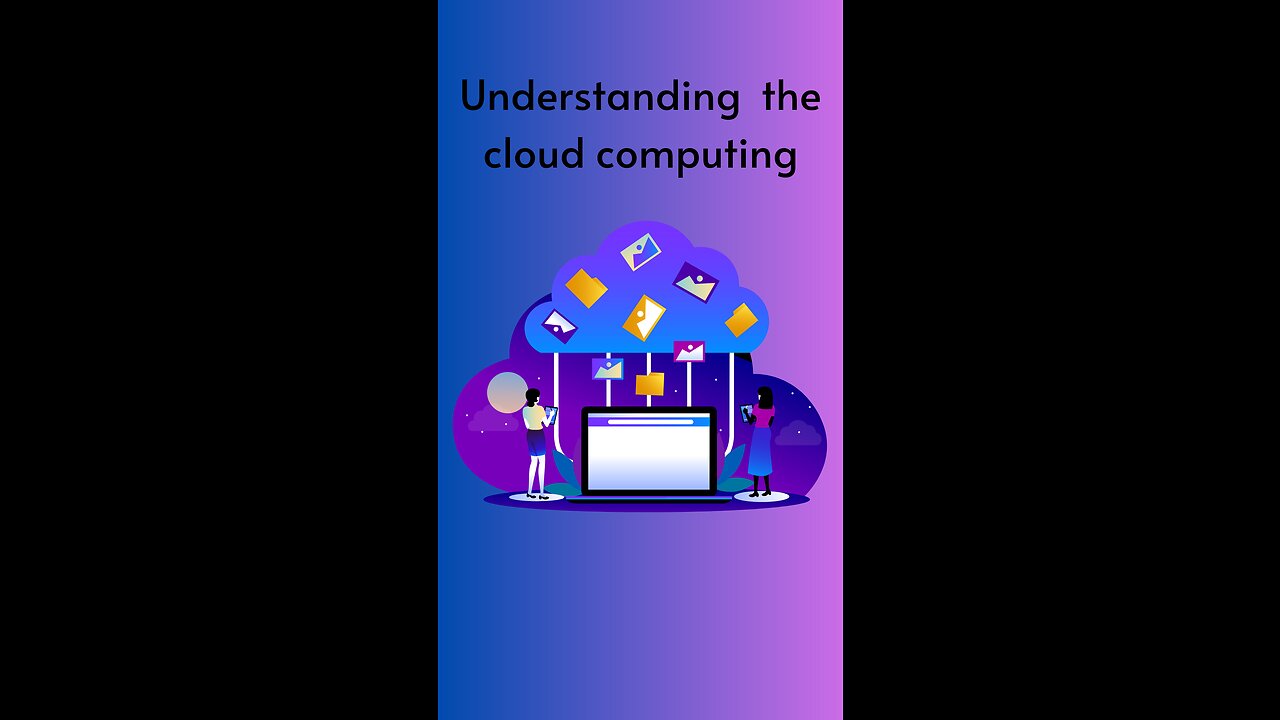 Understanding Cloud Computing and Its Benefits - A Comprehensive Guide