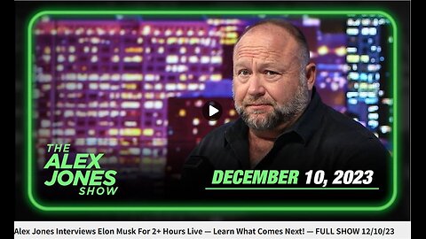 Alex Jones Interviews Elon Musk For 2+ Hours Live — Learn What Comes Next! — FULL SHOW 12/10/23