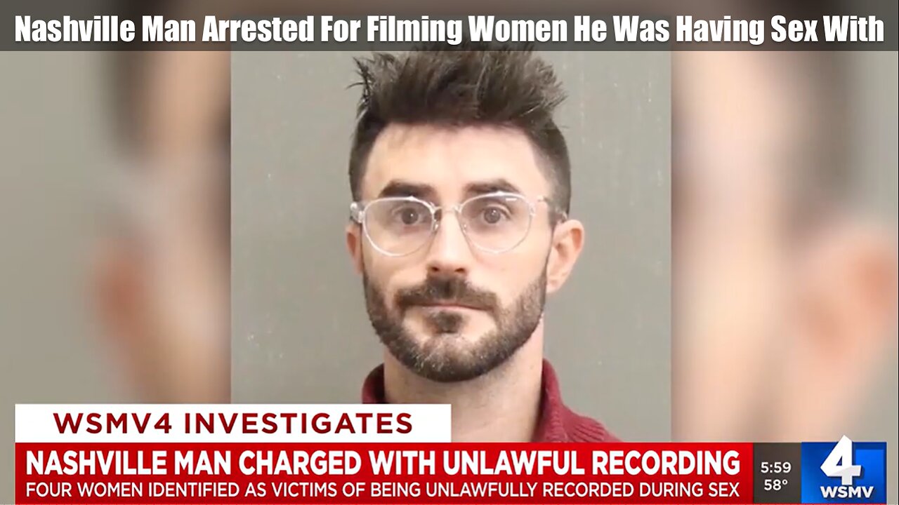 Nashville Man Arrested For Filming Women He Was Having Sex With