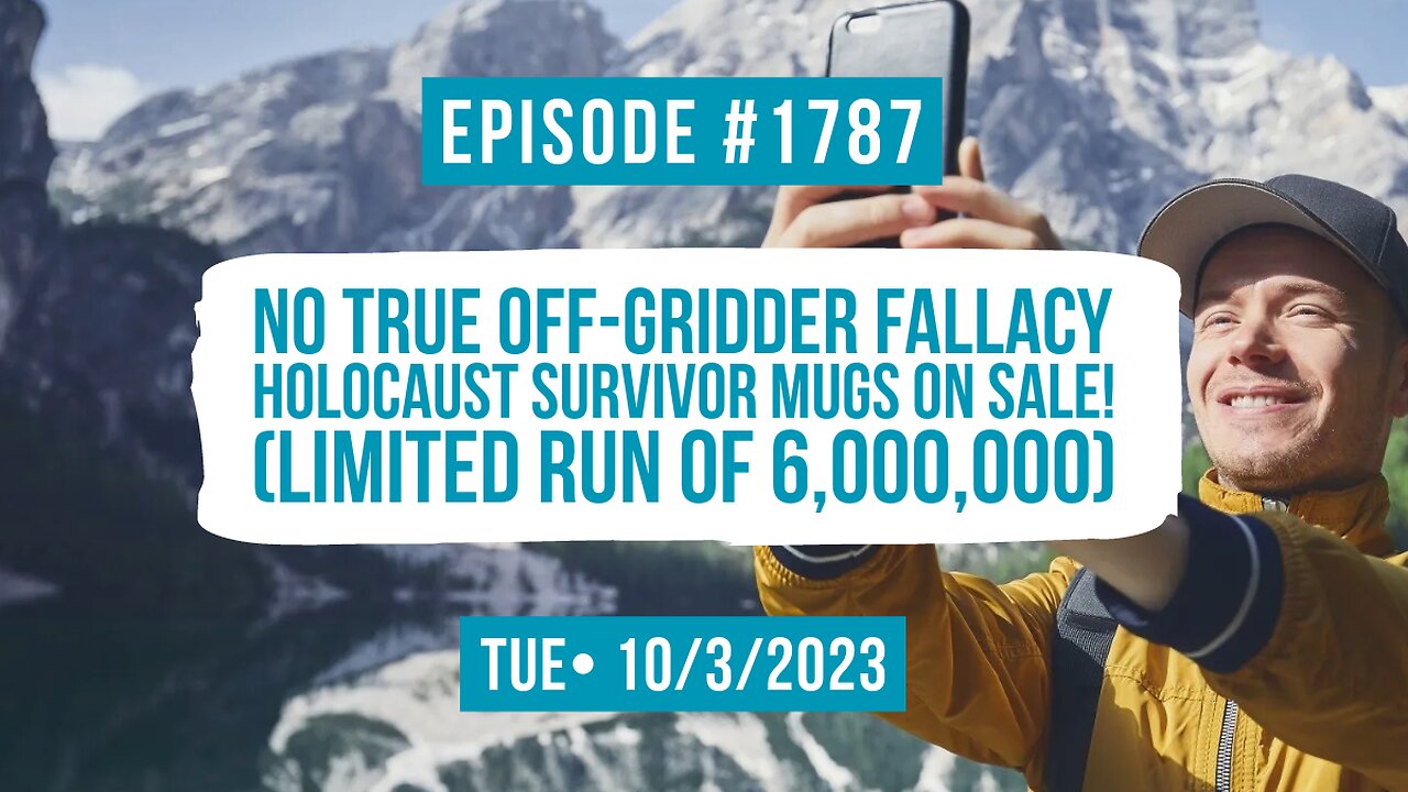 Owen Benjamin | #1787 No True Off-Gridder Fallacy, Holocaust Survivor Mugs On Sale! (Limited Run Of 6,000,000)