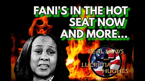 Fani's In The Hot Seat Now And More... Real News with Lucretia Hughes