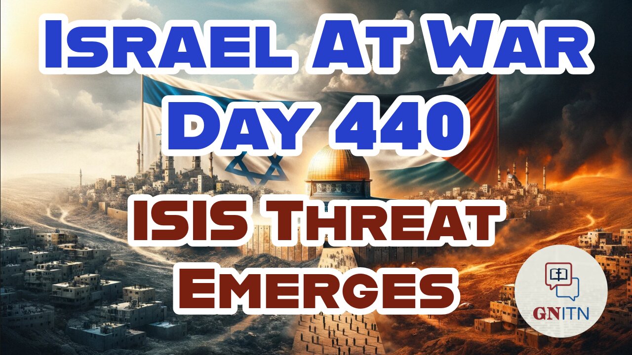 GNITN Special Edition Israel At War Day 440: ISIS Threat Emerges