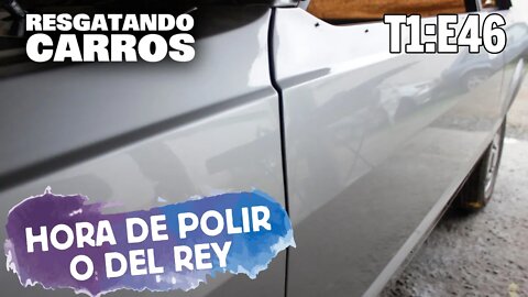 Hora de Polir o Del Rey "Resgatando Carros" T1:E46