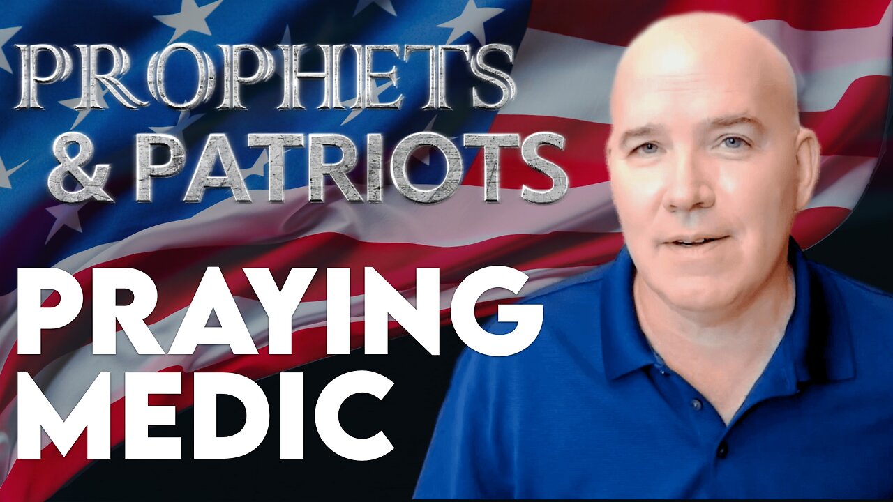 Prophets and Patriots - Episode 73 with Praying Medic