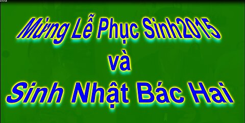 Mừng Lễ Phục Sinh 2015 và Sinh Nhật Bác Hai