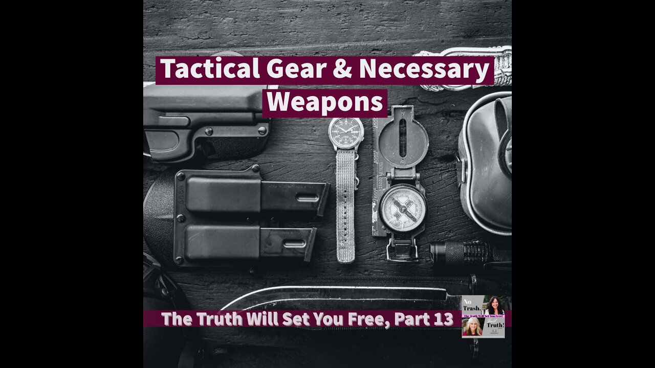 Tactical Gear and Necessary Weapons - The Truth Will Set You Free Part 13