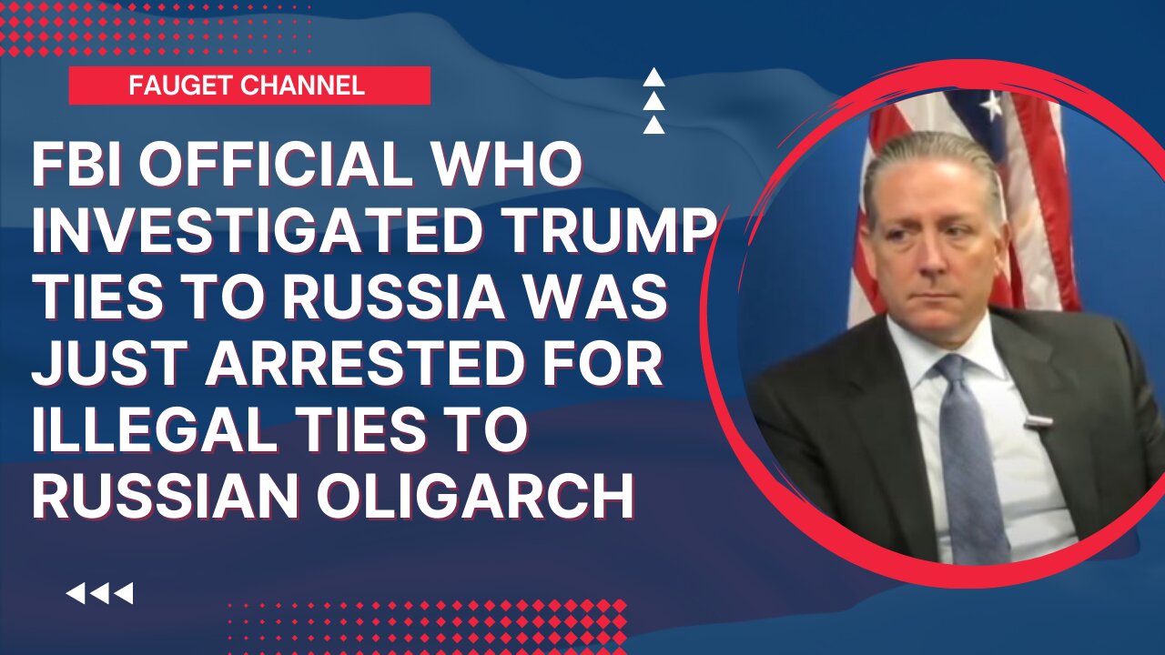 FBI Special Agent Who Investigated Trump-Russia Collusion Arrested for Russian Ties