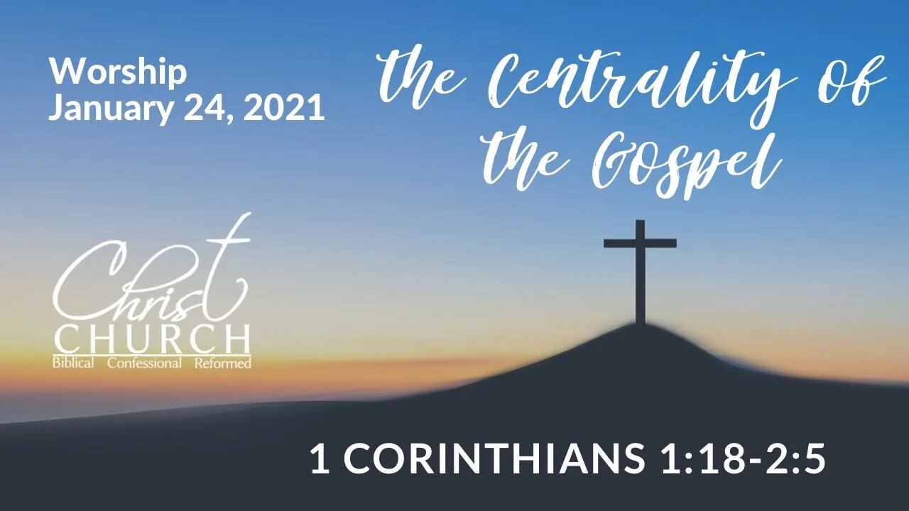 January 24, 2021 - The Centrality of the Gospel - 1 Corinthians 1:18-2:5 - Rev. John Canales