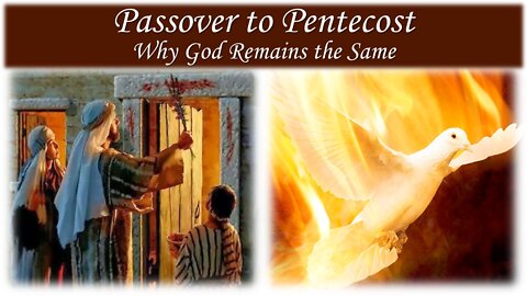 04/16/22 Passover to Pentecost - Why God Remains the Same