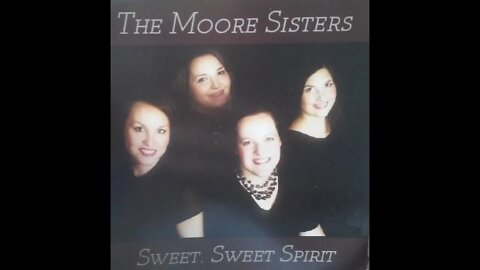 Surely the Presence of the Lord is in this Place - the Moore sisters